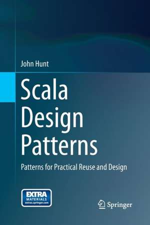 Scala Design Patterns: Patterns for Practical Reuse and Design de John Hunt