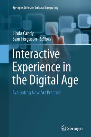 Interactive Experience in the Digital Age: Evaluating New Art Practice de Linda Candy