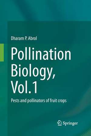 Pollination Biology, Vol.1: Pests and pollinators of fruit crops de Dharam P. Abrol