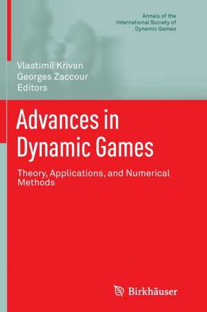 Advances in Dynamic Games: Theory, Applications, and Numerical Methods de Vlastimil Křivan