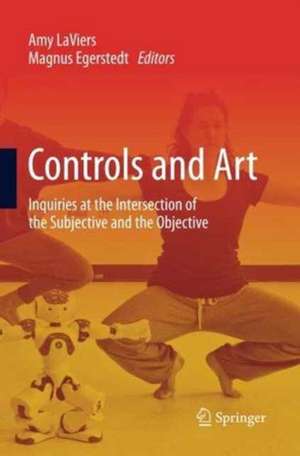 Controls and Art: Inquiries at the Intersection of the Subjective and the Objective de Amy LaViers