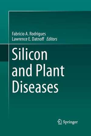 Silicon and Plant Diseases de Fabrício A. Rodrigues