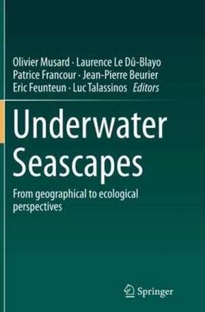 Underwater Seascapes: From geographical to ecological perspectives de Olivier Musard