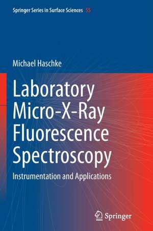 Laboratory Micro-X-Ray Fluorescence Spectroscopy: Instrumentation and Applications de Michael Haschke