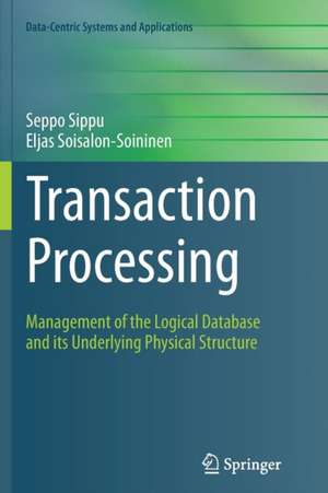 Transaction Processing: Management of the Logical Database and its Underlying Physical Structure de Seppo Sippu