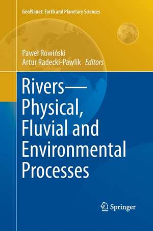 Rivers - Physical, Fluvial and Environmental Processes de Pawe¿ Rowi¿ski