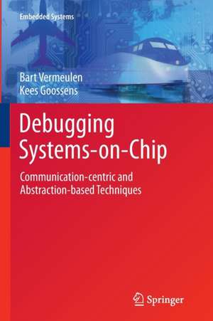 Debugging Systems-on-Chip: Communication-centric and Abstraction-based Techniques de Bart Vermeulen