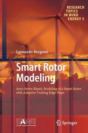 Smart Rotor Modeling: Aero-Servo-Elastic Modeling of a Smart Rotor with Adaptive Trailing Edge Flaps de Leonardo Bergami