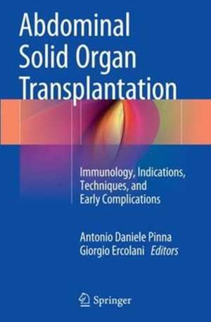 Abdominal Solid Organ Transplantation: Immunology, Indications, Techniques, and Early Complications de Antonio Daniele Pinna