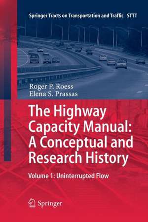 The Highway Capacity Manual: A Conceptual and Research History: Volume 1: Uninterrupted Flow de Roger . P Roess