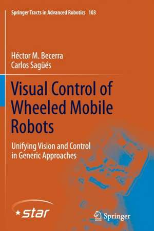 Visual Control of Wheeled Mobile Robots: Unifying Vision and Control in Generic Approaches de Héctor . M Becerra