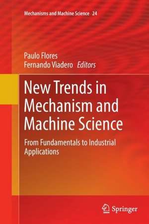 New Trends in Mechanism and Machine Science: From Fundamentals to Industrial Applications de Paulo Flores