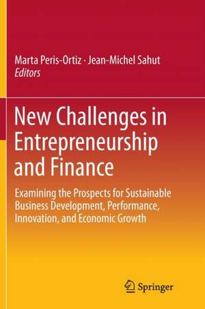 New Challenges in Entrepreneurship and Finance: Examining the Prospects for Sustainable Business Development, Performance, Innovation, and Economic Growth​ de Marta Peris-Ortiz