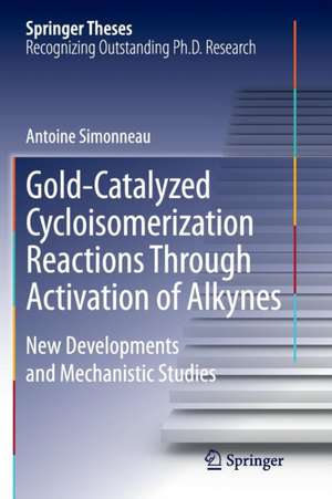 Gold-Catalyzed Cycloisomerization Reactions Through Activation of Alkynes: New Developments and Mechanistic Studies de Antoine Simonneau