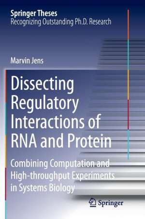 Dissecting Regulatory Interactions of RNA and Protein: Combining Computation and High-throughput Experiments in Systems Biology de Marvin Jens