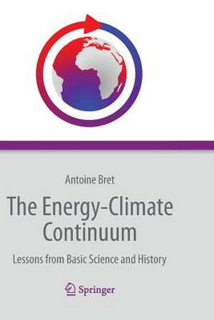 The Energy-Climate Continuum: Lessons from Basic Science and History de Antoine Bret