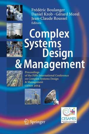 Complex Systems Design & Management: Proceedings of the Fifth International Conference on Complex Systems Design & Management CSD&M 2014 de Frédéric Boulanger