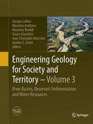 Engineering Geology for Society and Territory - Volume 3: River Basins, Reservoir Sedimentation and Water Resources de Giorgio Lollino