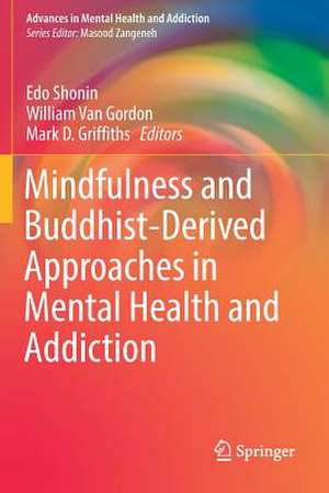 Mindfulness and Buddhist-Derived Approaches in Mental Health and Addiction de Edo Shonin