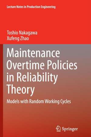 Maintenance Overtime Policies in Reliability Theory: Models with Random Working Cycles de Toshio Nakagawa