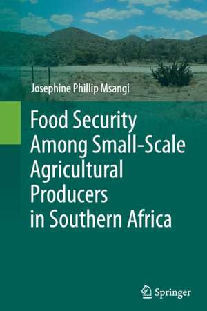 Food Security Among Small-Scale Agricultural Producers in Southern Africa de Josephine Phillip Msangi