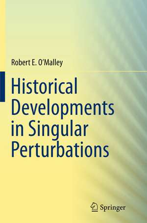 Historical Developments in Singular Perturbations de Robert E. O'Malley