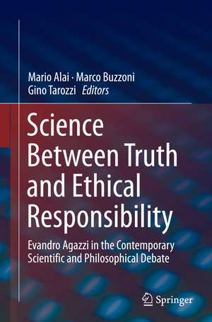 Science Between Truth and Ethical Responsibility: Evandro Agazzi in the Contemporary Scientific and Philosophical Debate de Mario Alai