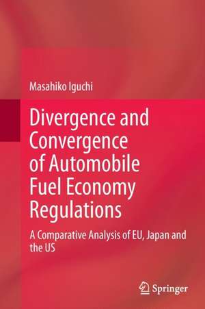 Divergence and Convergence of Automobile Fuel Economy Regulations: A Comparative Analysis of EU, Japan and the US de Masahiko Iguchi