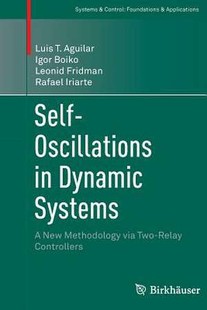 Self-Oscillations in Dynamic Systems: A New Methodology via Two-Relay Controllers de Luis T. Aguilar