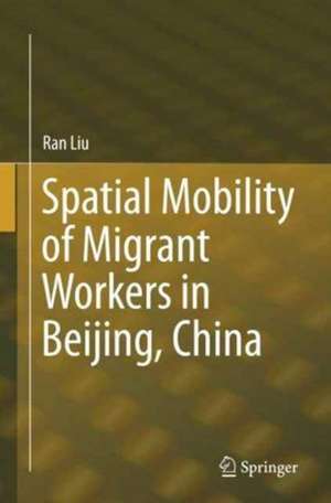 Spatial Mobility of Migrant Workers in Beijing, China de Ran Liu