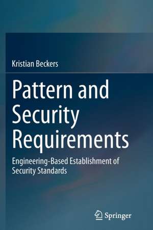 Pattern and Security Requirements: Engineering-Based Establishment of Security Standards de Kristian Beckers