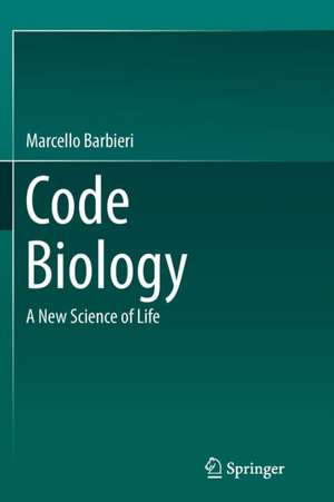 Code Biology: A New Science of Life de Marcello Barbieri