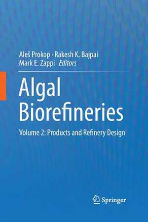 Algal Biorefineries: Volume 2: Products and Refinery Design de Aleš Prokop