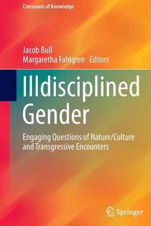 Illdisciplined Gender: Engaging Questions of Nature/Culture and Transgressive Encounters de Jacob Bull