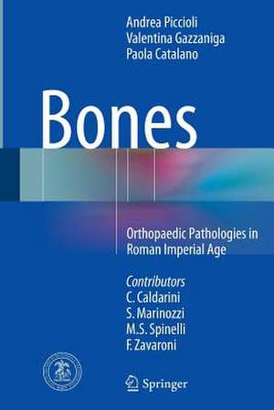 Bones: Orthopaedic Pathologies in Roman Imperial Age de Andrea Piccioli