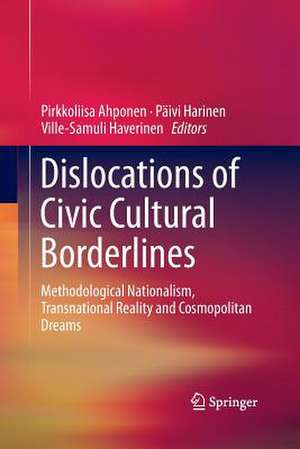 Dislocations of Civic Cultural Borderlines: Methodological Nationalism, Transnational Reality and Cosmopolitan Dreams de Pirkkoliisa Ahponen