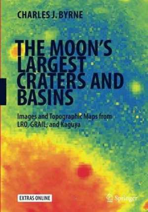 The Moon's Largest Craters and Basins: Images and Topographic Maps from LRO, GRAIL, and Kaguya de Charles J. Byrne