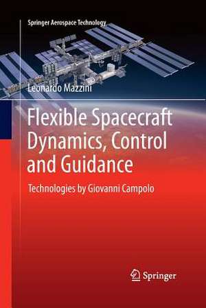 Flexible Spacecraft Dynamics, Control and Guidance: Technologies by Giovanni Campolo de Leonardo Mazzini