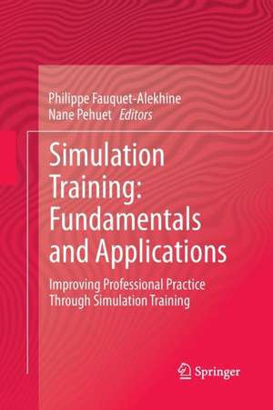 Simulation Training: Fundamentals and Applications: Improving Professional Practice Through Simulation Training de Philippe Fauquet-Alekhine