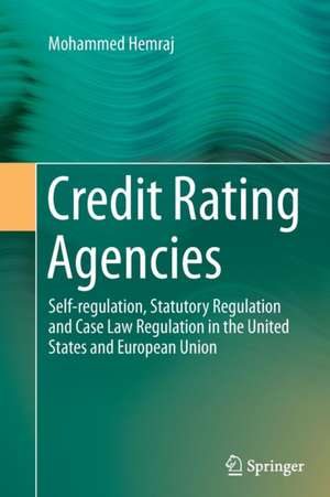 Credit Rating Agencies: Self-regulation, Statutory Regulation and Case Law Regulation in the United States and European Union de Mohammed Hemraj