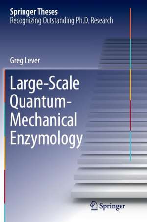 Large-Scale Quantum-Mechanical Enzymology de Greg Lever