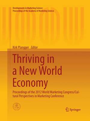 Thriving in a New World Economy: Proceedings of the 2012 World Marketing Congress/Cultural Perspectives in Marketing Conference de Kirk Plangger