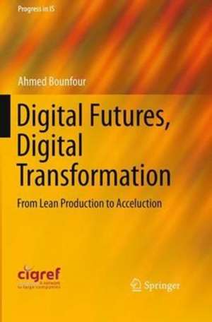 Digital Futures, Digital Transformation: From Lean Production to Acceluction de Ahmed Bounfour