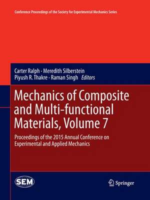 Mechanics of Composite and Multi-functional Materials, Volume 7: Proceedings of the 2015 Annual Conference on Experimental and Applied Mechanics de Carter Ralph