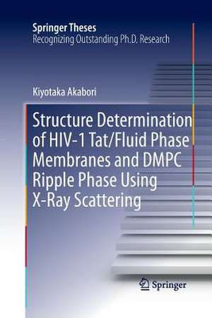 Structure Determination of HIV-1 Tat/Fluid Phase Membranes and DMPC Ripple Phase Using X-Ray Scattering de Kiyotaka Akabori