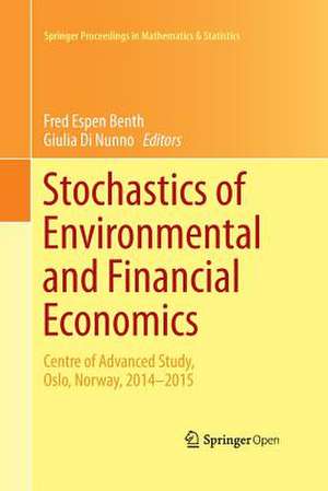 Stochastics of Environmental and Financial Economics: Centre of Advanced Study, Oslo, Norway, 2014-2015 de Fred Espen Benth