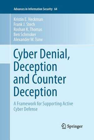 Cyber Denial, Deception and Counter Deception: A Framework for Supporting Active Cyber Defense de Kristin E. Heckman