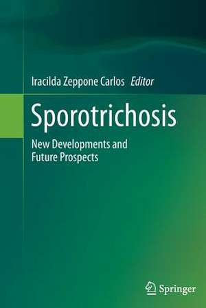 Sporotrichosis: New Developments and Future Prospects de Iracilda Zeppone Carlos