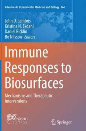 Immune Responses to Biosurfaces: Mechanisms and Therapeutic Interventions de John D. Lambris