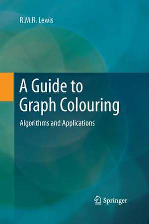 A Guide to Graph Colouring: Algorithms and Applications de R.M.R. Lewis